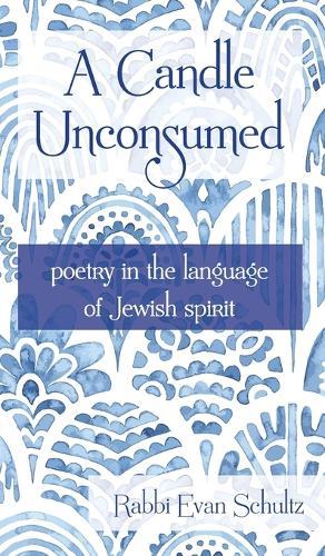 A Candle Unconsumed: Poetry in the Language of the Jewish Spirit