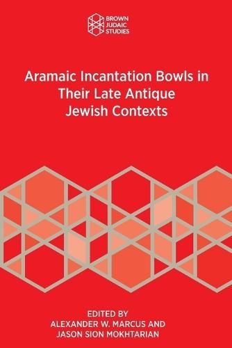 Aramaic Incantation Bowls in Their Late Antique Jewish Contexts