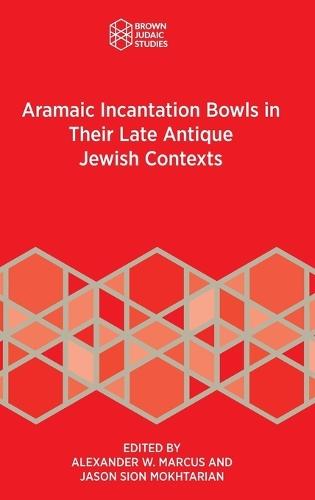 Aramaic Incantation Bowls in Their Late Antique Jewish Contexts