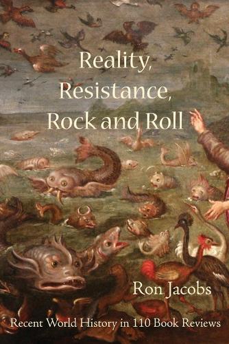 Reality, Resistance, Rock and Roll: Recent World History in 110 Book Reviews