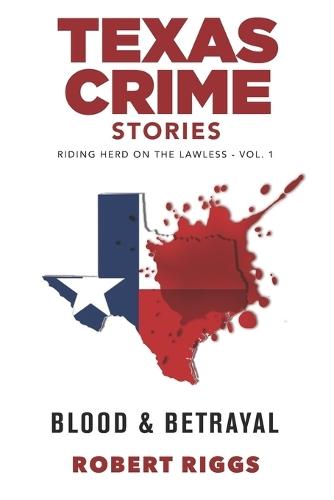 Texas Crime Stories: Vol 1 Riding Herd On The Lawless