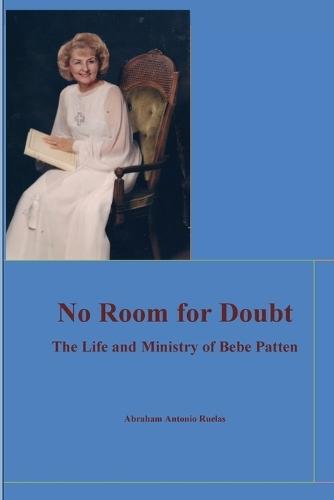 No Room for Doubt: The Life and Ministry of Bebe Patten: