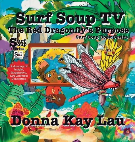 Surf Soup TV The Red Dragonfly's Purpose: A Journey of Insight, Imagination, and Universal Connection