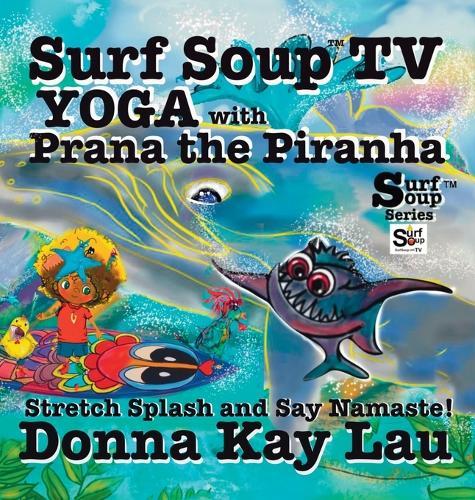 Surf Soup TV Yoga with Prana the Piranha: Stretch, Splash, and Say Namaste!