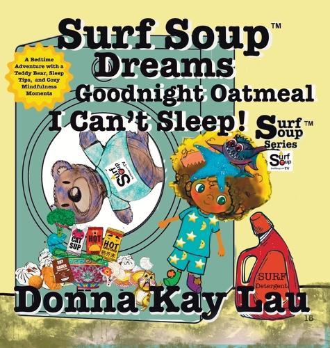 Surf Soup Dreams Goodnight Oatmeal I Can't Sleep!: A Bedtime Adventure with a Teddy Bear, Sleep Tips, and Cozy Mindfulness Moments