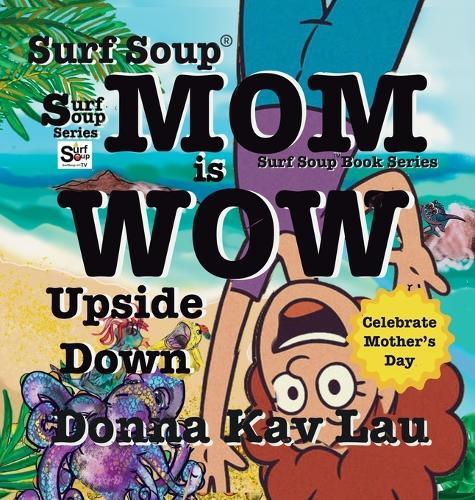 Surf Soup Mom is Wow Upside Down: Celebrate Mother's Day