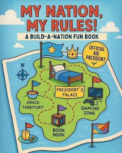 My Nation, My Rules!: A Build-a-Nation Fun Book