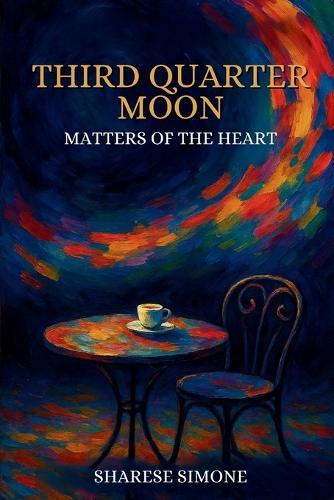 Third Quarter Moon: Matters of the Heart