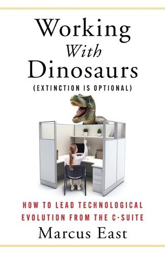 Working with Dinosaurs: How to Lead Technological Evolution from the C-Suite