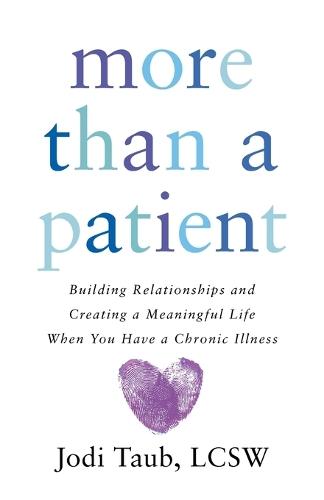 More than a Patient: Building Relationships and Creating a Meaningful Life When You Have a Chronic Illness