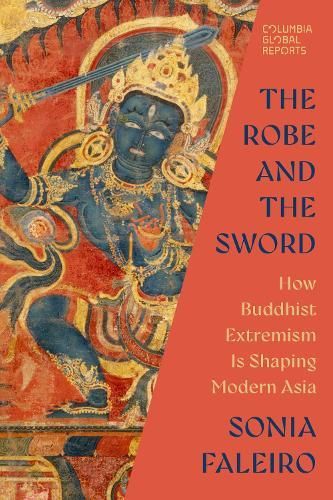 The Robe and the Sword: How Buddhist Extremism Is Shaping Modern Asia