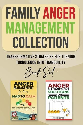 Family Anger Management Collection: Transformative Strategies For Turning Turbulence Into Tranquility