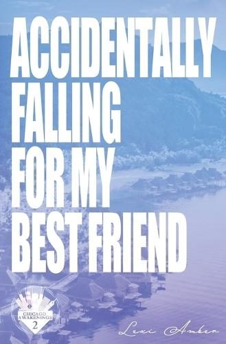Accidentally Falling For My Best Friend