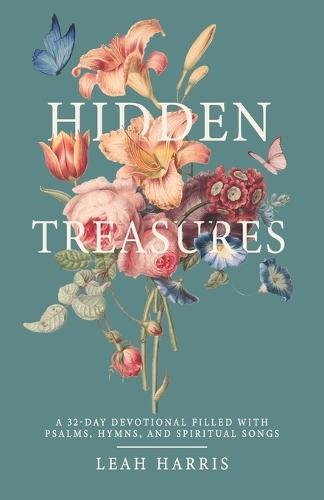 Hidden Treasures: A 32-Day Devotional Filled with Psalms, Hymns, and Spiritual Songs
