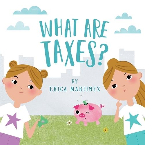 What Are Taxes?: A Fun Introduction to Money Concepts for Kids
