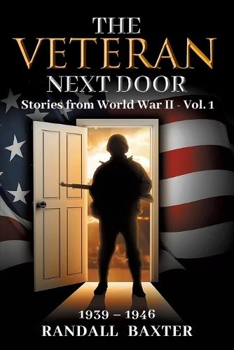 The Veteran Next Door: Stories from World War II - Vol. 1