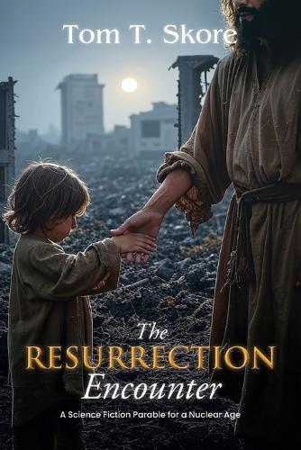 The Resurrection Encounter: A Science Fiction Parable for a Nuclear Age