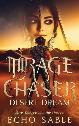 Mirage Chaser: Desert Dream: Love, Danger, and the Unseen