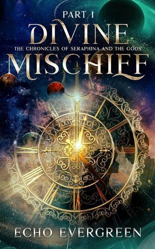 Divine Mischief Part 1: The Chronicles of Seraphina and the Gods