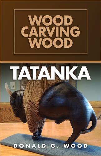 Tatanka: Wood Carving Wood