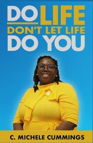 Do Life Don't Let Life Do You