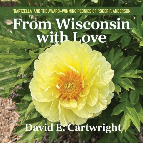 From Wisconsin with Love: 'Bartzella' and the Award-Winning Peonies of Roger F. Anderson