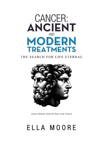 Cancer: Ancient and Modern Treatments: The Search for Life Eternal