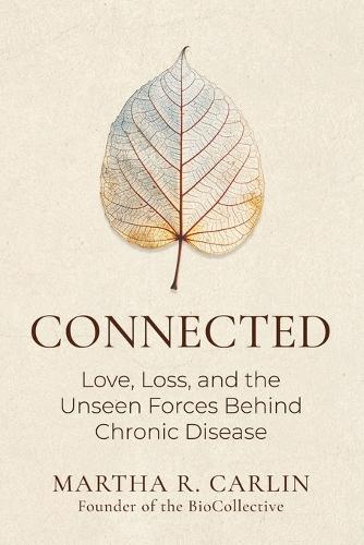 Connected: Love, Loss, and the Unseen Forces Behind Chronic Disease