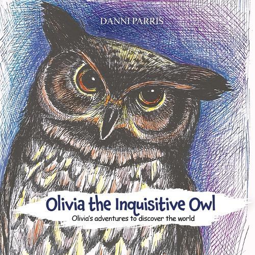 Olivia the Inquisitive Owl: Olivia's adventures to discover the world