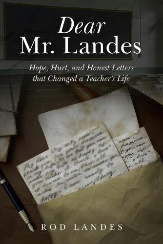 Dear Mr. Landes: Hope, Hurt, and Honest Letters that Changed a Teacher's Life