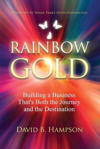 Rainbow Gold: Building a Business That's Both the Journey and the Destination