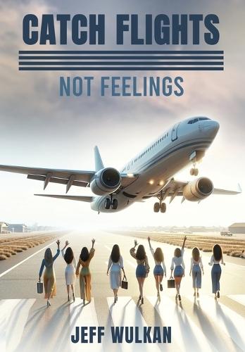 Catch Flights, Not Feelings