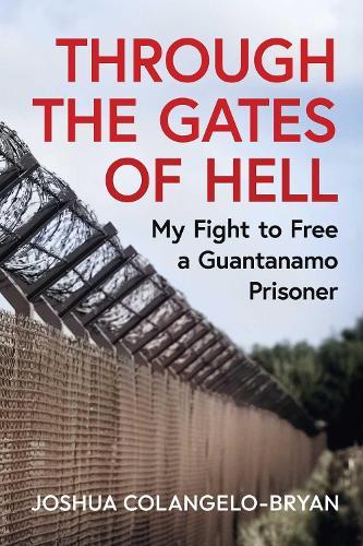 Through the Gates of Hell: American Injustice at Guantanamo Bay