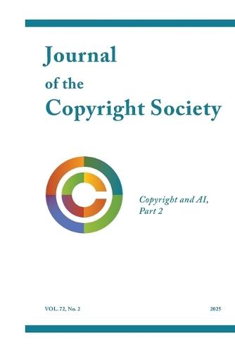 Journal of the Copyright Society Volume 72(2): Copyright and AI, Part 2