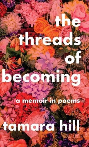 The Threads of Becoming: A Memoir in Poems