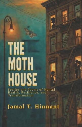 The Moth House: Stories and Poems of Mental Health, Resilience, and Transformation