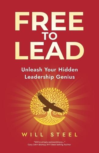 Free To Lead: Unleash Your Hidden Leadership Genius