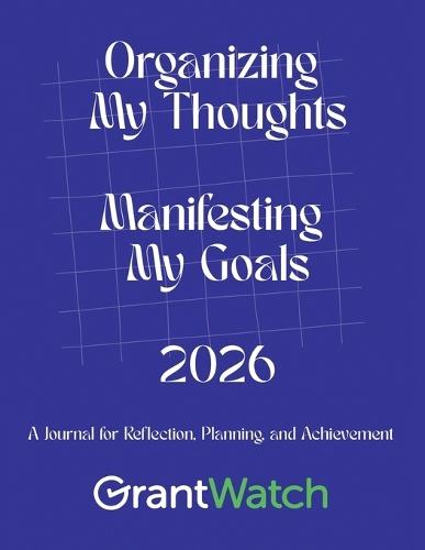 Organizing My Thoughts Manifesting My Goals 2026: A Journal for Reflection, Planning, and Achievement