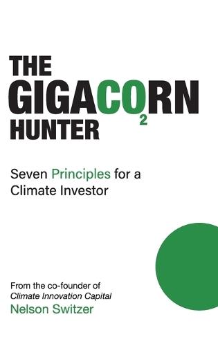 The Gigacorn Hunter: Seven Principles for a Climate Investor - The #1 International Best Seller