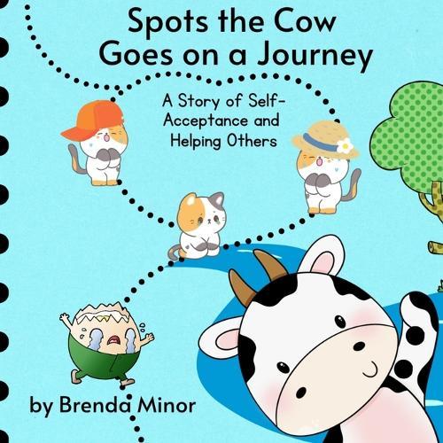 Spots the Cow Goes on a Journey: A Story of Self-Acceptance and Helping Others