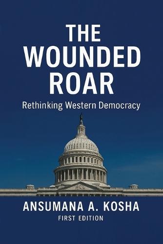 The Wounded Roar: Rethinking Western Democracy