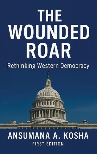 The Wounded Roar: Rethinking Western Democracy