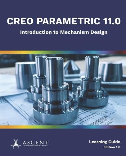 Creo Parametric 11.0: Introduction to Mechanism Design