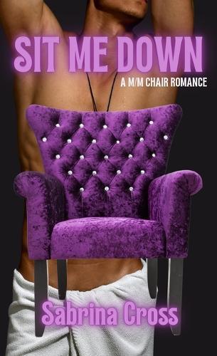 Sit Me Down: A M/M Chair Romance