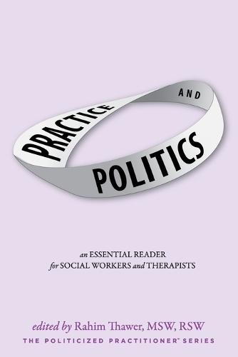Practice & Politics: An Essential Reader For Social Workers And Therapists