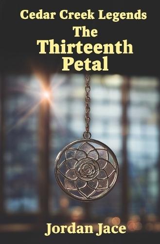 The Thirteenth Petal: Cedar Creek Legends Book One