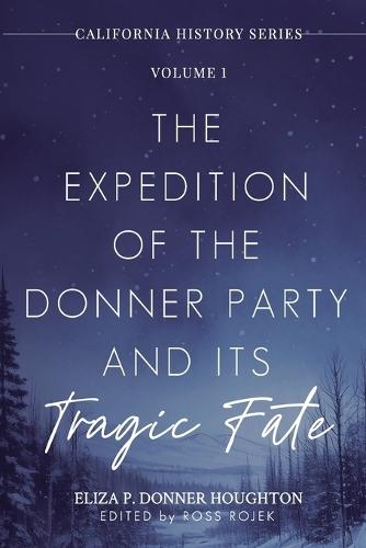 The Expedition of the Donner Party and Its Tragic Fate: A Survivor's True Account of America's Most Harrowing Pioneer Journey