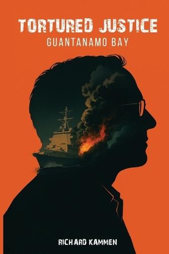 Tortured Justice: Guantanamo Bay