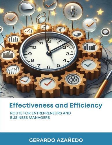 EFFECTIVENESS and EFFICIENCY: Route for entrepreneurs and business managers