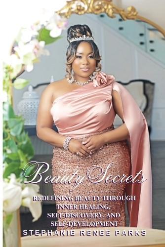 Beauty Secrets: Redefining beauty through inner healing, self-discovery, and self-development